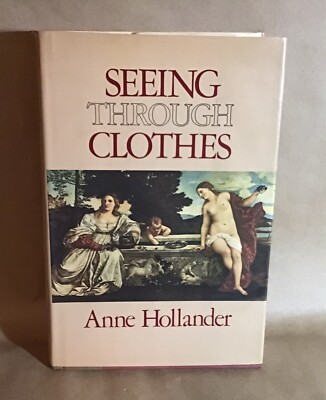 Seeing Through Clothes HB/DJ Anne Hollander Second Printing 1979 Viking Press | eBay