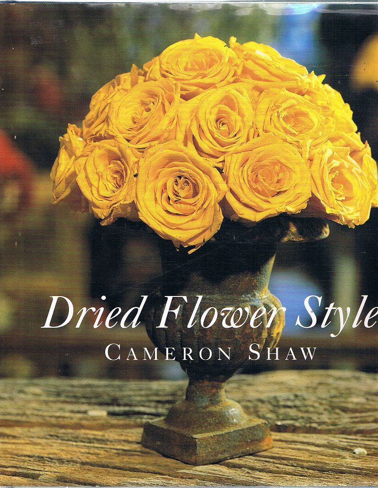 Dried Flower Style:Cameron Shaw/ドライフラワー Dried Flower Style by Shaw Cameron - Book - Hard Cover - Craft