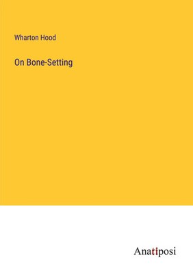 On Bone-Setting Wharton Hood Taschenbuch Kartoniert / Broschiert Englisch 2023