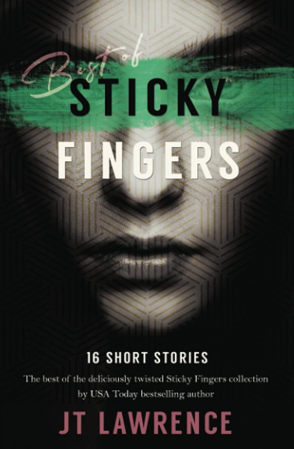 Best of Sticky Fingers: 16 Short Stories: The Best of the deliciously twisted S