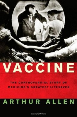 Vaccine: The Controversial Story of Medicine's Greatest Lifesaver - hardcove...