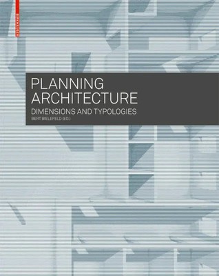 Planning Architecture | Dimensions and Typologies | Bert Bielefeld | Englisch