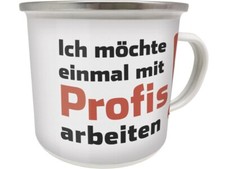 Emaille Becher 0,5 L - ICH MÖCHTE EINMAL MIT PROFIS ARBEITEN - EB36 TASSE 