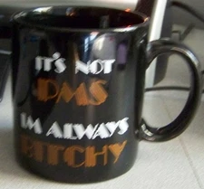 COLLECTIBLE COFFEE MUG - IT'S NOT PMS I'M ALWAYS BITCHY - BLACK MUG