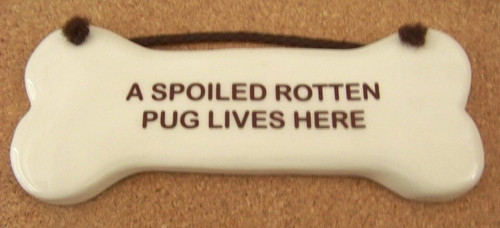 A SPOILED ROTTEN PUG LIVES HERE ceramic dog bone shape 7.7" x 3.2" c41525