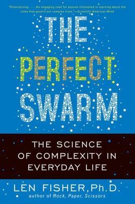 The Perfect Swarm: The Science of Complexity in Everyday Life by 