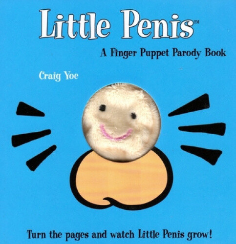 The Little Penis: A Finger Puppet Parody Book: Watch the Little Penis Grow!