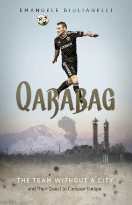 Qarabag : The Team Without a City and Their Quest to Conquer Europe, Hardcove...