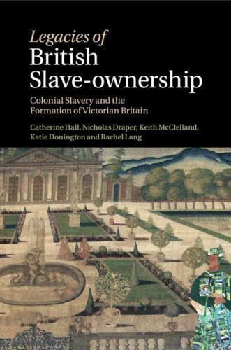 Legacies of British Slave-Ownership Hall Draper McClelland Donington Lang