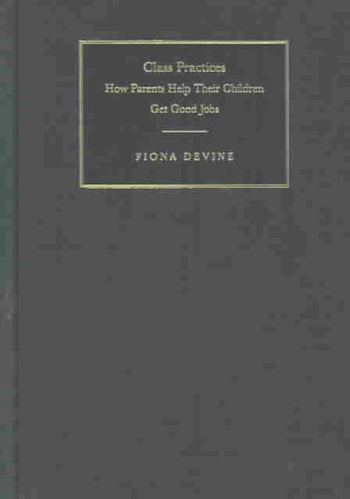 Class Practices How Parents Help Their Children Get Good Jobs Devine Hardback