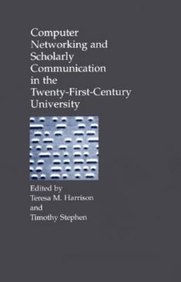 Computer Networking and Scholarly Communication in the Twenty-First-Century Univ