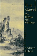 TIME MATTERS: ON THEORY AND METHOD (ORIENTAL INSTITUTE By Andrew Abbott **NEW**