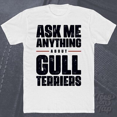 ASK ME ANYTHING ABOUT GULL TERRIERS T-SHIRT dog terrier hunting pets lovers dogs