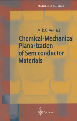 Chemical-Mechanical Planarization of Semiconductor Materials M. R. Oliver