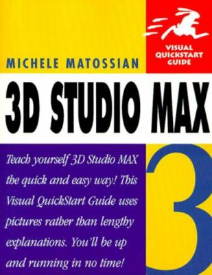 Visual QuickStart Guides: 3D Studio MAX Three by Michele Matossian (2001, Paperb