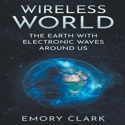 Wireless World The Earth With Electronic Waves Around Us Emory Cl