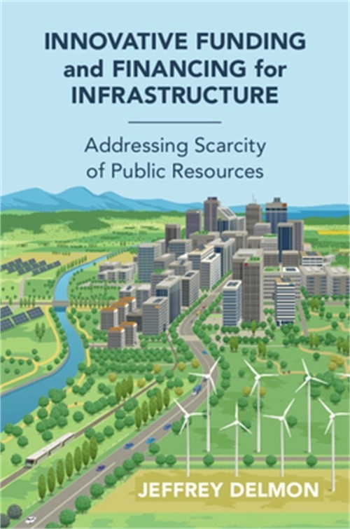 Innovative funding and financing for infrastructure: addressing scarcity of publ