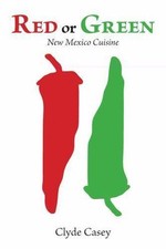 Red or Green: New Mexico Cuisine, Casey, Clyde, Good Book