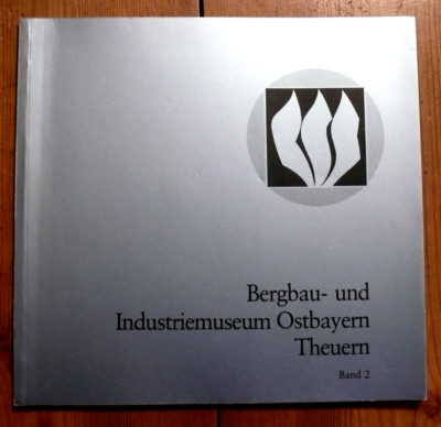 Bergbau- u. Industriemuseum Ostbayern Theuern Bd.2  Bergbauabteilung/Eisenstraße