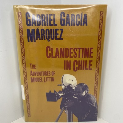 CLANDESTINE IN CHILE: THE ADVENTURES OF MIGUEL LITTIN By Garcia Gabriel Marquez
