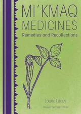Mi'Kmaq Medicines (2Nd Edition): Remedies and Recollections
