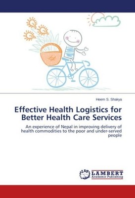 Effective Health Logistics for Better Health Care Services Heem S. Shakya