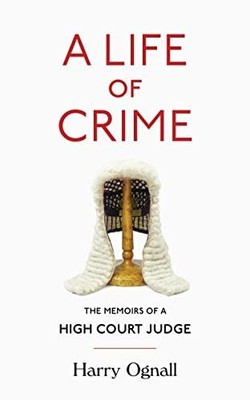 A Life of Crime: The Memoirs of a High Court Judge by Ognall, Harry 0008267464