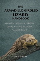 Armadillo Girdled Lizard Care Guide: Habitat Feeding Breeding