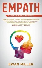 Empath - A Complete Healing Guide: Self discovery, coping strategies and