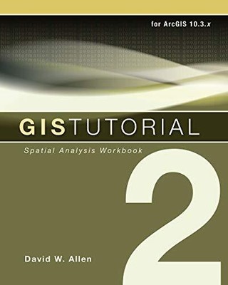 GIS Tutorial 2: Spatial Analysis Wor..., David W. Allen