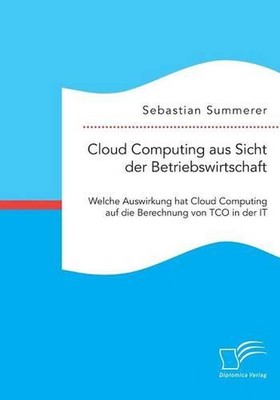 Cloud Computing aus Sicht der Betriebswirtschaft: Welche Auswirkung hat Cloud Co