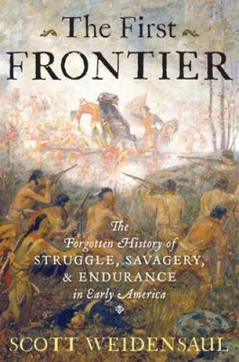 The First Frontier: The Forgotten History of Struggle, Savagery, an - ACCEPTABLE