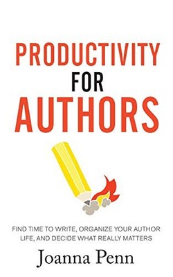 Productivity For Authors: Find Time to Write, Organize your Author Life, and...