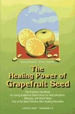 The Healing Power of Grapefruit Seed : The Practical Handbook for