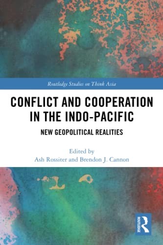 Conflict and Cooperation in the Indo-Pacific: N, Rossiter, Cannon Paperback..