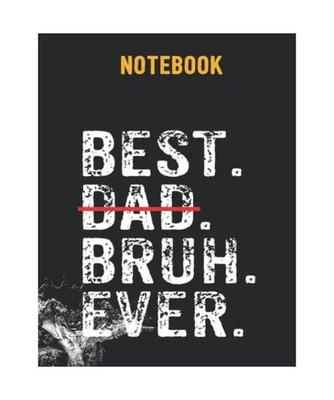 Notebook: Best Bruh Ever Dada Daddy Dad Bruh Father's Day 2022 140 Pages - 8.5''