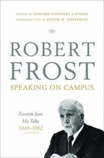 Robert Frost: Speaking on Campus: Excerpts from His Talks, 1949-1962 by Robert F