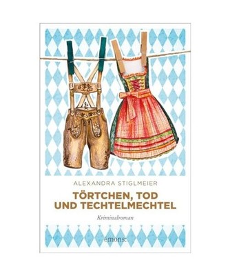Törtchen, Tod und Techtelmechtel: Kriminalroman: Kriminalroman, Stiglmeier, Ale