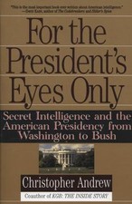 For the President's Eyes Only: Secret Intelligence and the American Presidency f