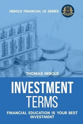 Investment Terms - Financial Education Is Your Best Investment by Thomas Herold