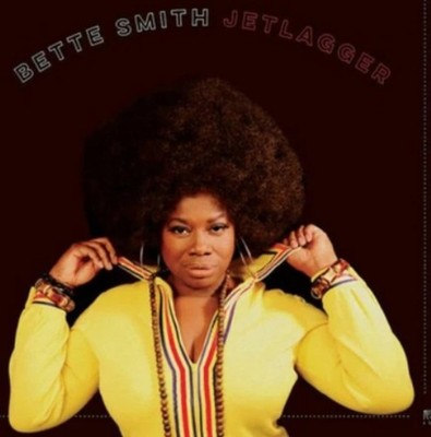  Bette Smith * Jetlagger  * CD 2017 big legal mess * Soul gospel blues