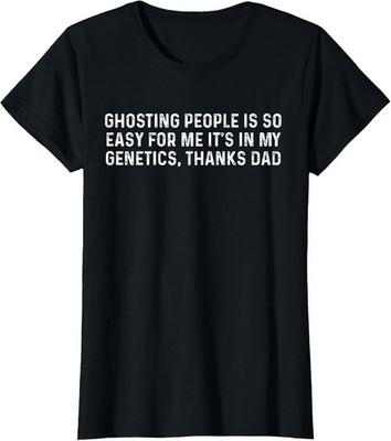 Ghosting People Is Easy Its In My Genetics Thanks Ladies' Crewneck T-Shirt