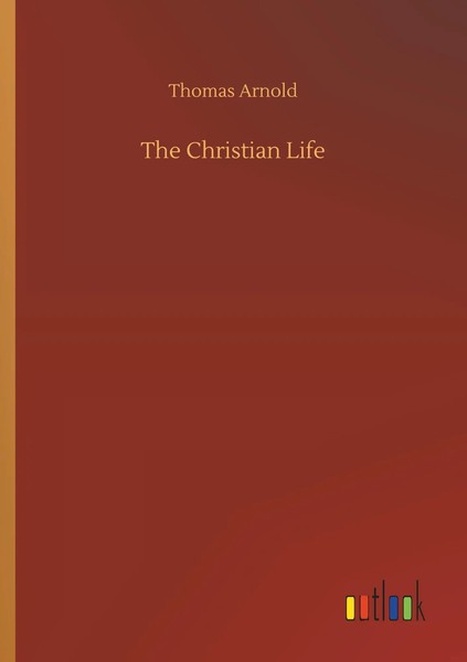 Thomas Arnold | The Christian Life | Taschenbuch | Englisch (2019) | 292 S.-image