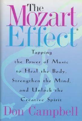Mozart Effect : Tapping the Power of Music to Heal the Body, Strengthen the Mind