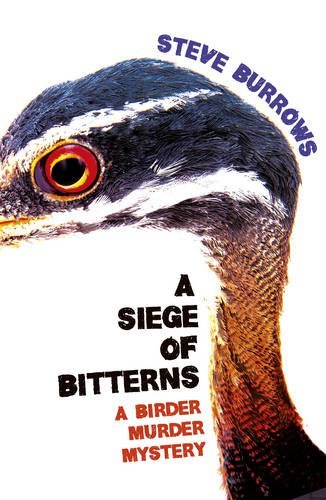 A Siege of Bitterns: Birder Murder Mystery 1 (A Birder Murder Mystery)-Steve Bu