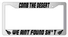 Comb The Desert We Aint Found $h*t Chrome Plastic License Plate Frame Spaceballs