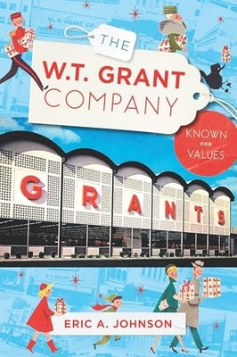 W. T. Grant Company : Known for Values by Eric A. Johnson (2025, Hardcover)