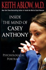 Inside the Mind of Casey Anthony: A..., Ablow, Keith R.