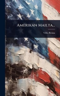 Amerikan Mailta... by Vilho Reima Hardcover Book