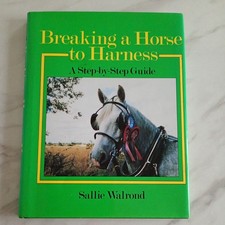 Breaking a Horse to Harness: Step-by-step Guide by Walrond, Sallie Hardback 
